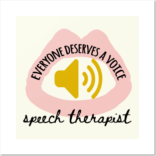 Everyone deserves a voice speech therapist Posters and Art